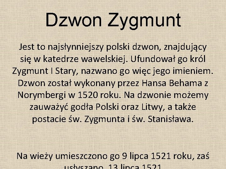Dzwon Zygmunt Jest to najsłynniejszy polski dzwon, znajdujący się w katedrze wawelskiej. Ufundował go