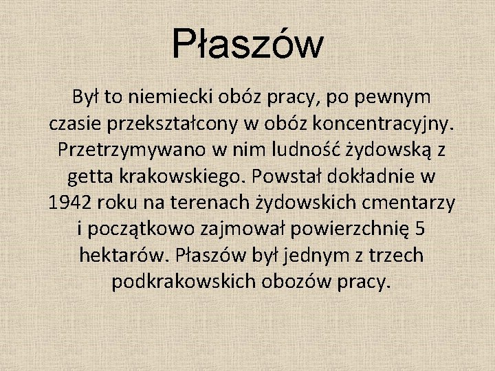 Płaszów Był to niemiecki obóz pracy, po pewnym czasie przekształcony w obóz koncentracyjny. Przetrzymywano