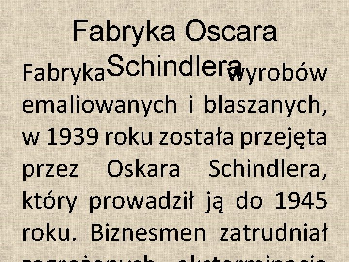 Fabryka Oscara Fabryka. Schindlera wyrobów emaliowanych i blaszanych, w 1939 roku została przejęta przez
