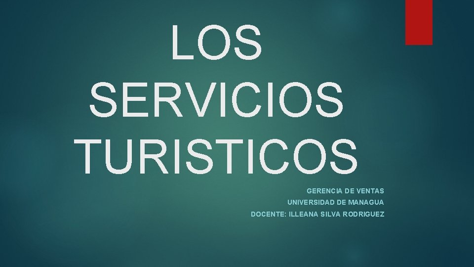 LOS SERVICIOS TURISTICOS GERENCIA DE VENTAS UNIVERSIDAD DE MANAGUA DOCENTE: ILLEANA SILVA RODRIGUEZ 