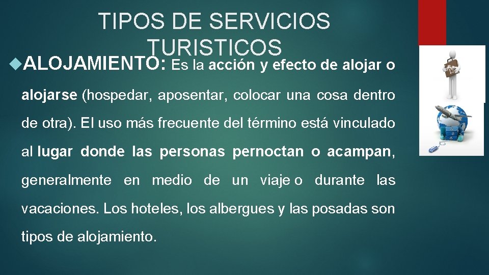 TIPOS DE SERVICIOS TURISTICOS ALOJAMIENTO: Es la acción y efecto de alojar o alojarse