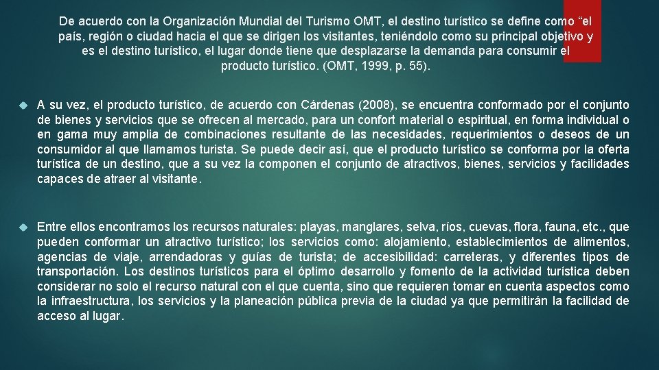 De acuerdo con la Organización Mundial del Turismo OMT, el destino turístico se define