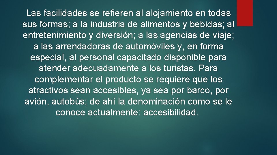 Las facilidades se refieren al alojamiento en todas sus formas; a la industria de