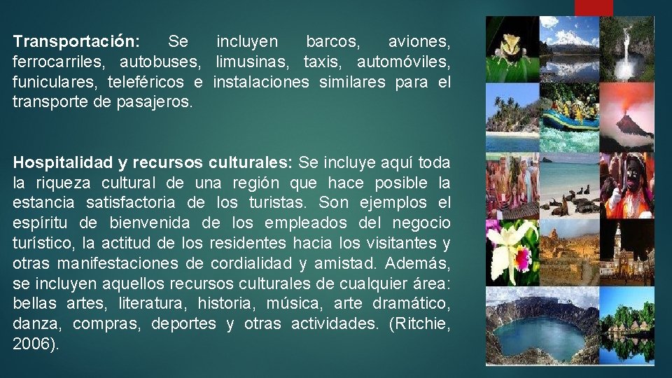 Transportación: Se incluyen barcos, aviones, ferrocarriles, autobuses, limusinas, taxis, automóviles, funiculares, teleféricos e instalaciones