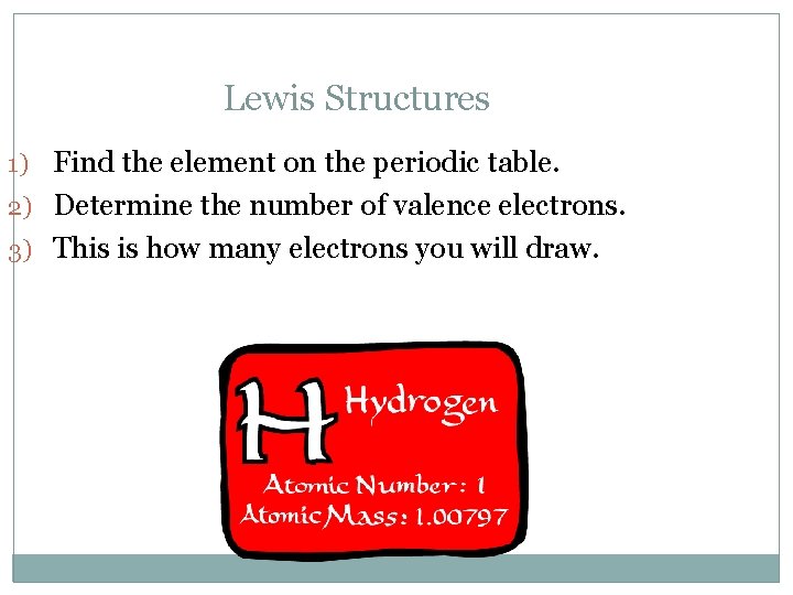 Lewis Structures 1) Find the element on the periodic table. 2) Determine the number
