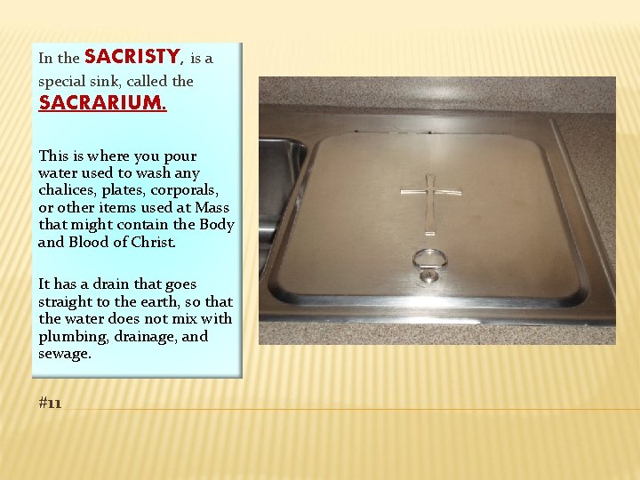 In the SACRISTY, is a special sink, called the SACRARIUM. This is where you