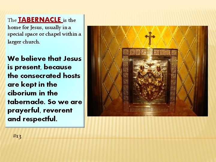 The TABERNACLE is the home for Jesus, usually in a special space or chapel