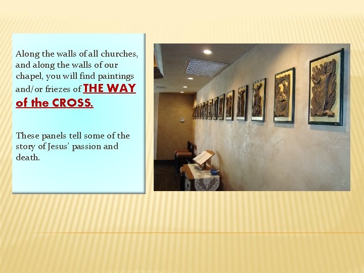 Along the walls of all churches, and along the walls of our chapel, you