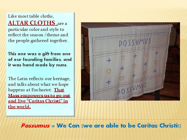 Like most table cloths, ALTAR CLOTHS are a particular color and style to reflect