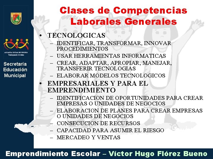Clases de Competencias Laborales Generales • TECNOLOGICAS Secretaría Educación Municipal – IDENTIFICAR, TRANSFORMAR, INNOVAR