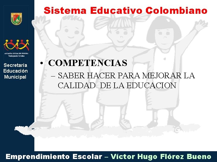 Sistema Educativo Colombiano Secretaría Educación Municipal • COMPETENCIAS – SABER HACER PARA MEJORAR LA