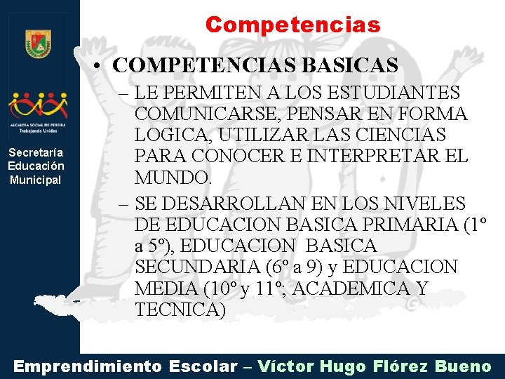 Competencias • COMPETENCIAS BASICAS Secretaría Educación Municipal – LE PERMITEN A LOS ESTUDIANTES COMUNICARSE,