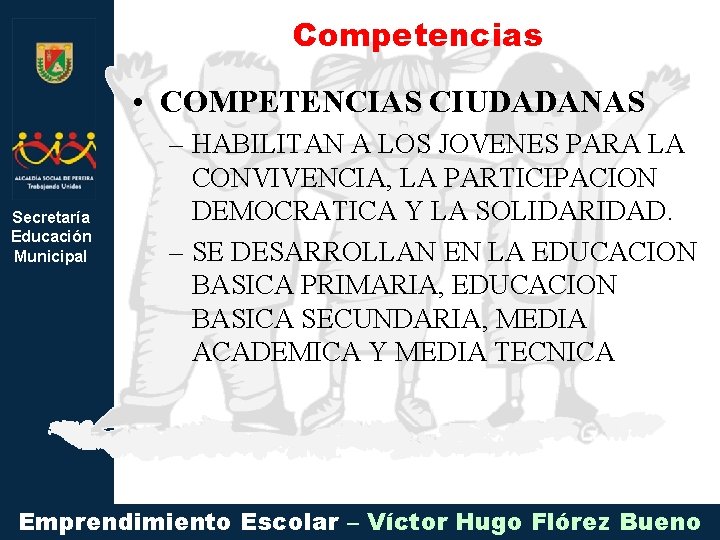 Competencias • COMPETENCIAS CIUDADANAS Secretaría Educación Municipal – HABILITAN A LOS JOVENES PARA LA