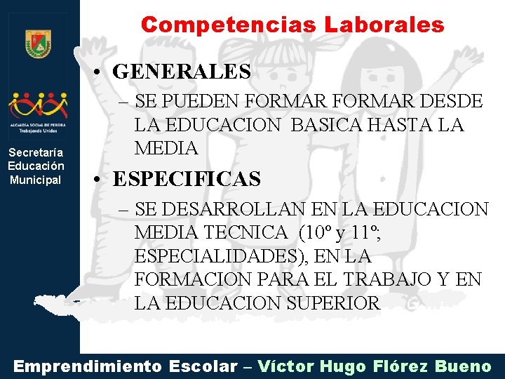 Competencias Laborales • GENERALES Secretaría Educación Municipal – SE PUEDEN FORMAR DESDE LA EDUCACION
