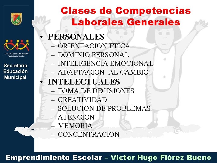 Clases de Competencias Laborales Generales • PERSONALES Secretaría Educación Municipal – – ORIENTACION ETICA