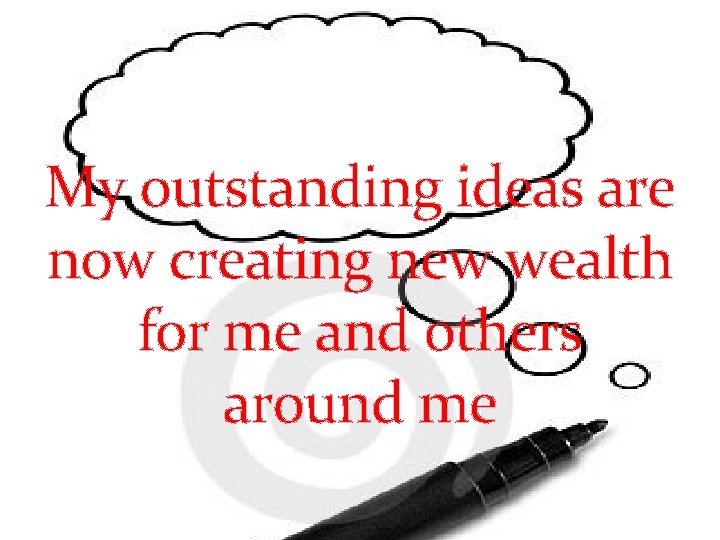 My outstanding ideas are now creating new wealth for me and others around me