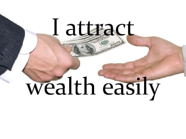 I attract wealth easily 