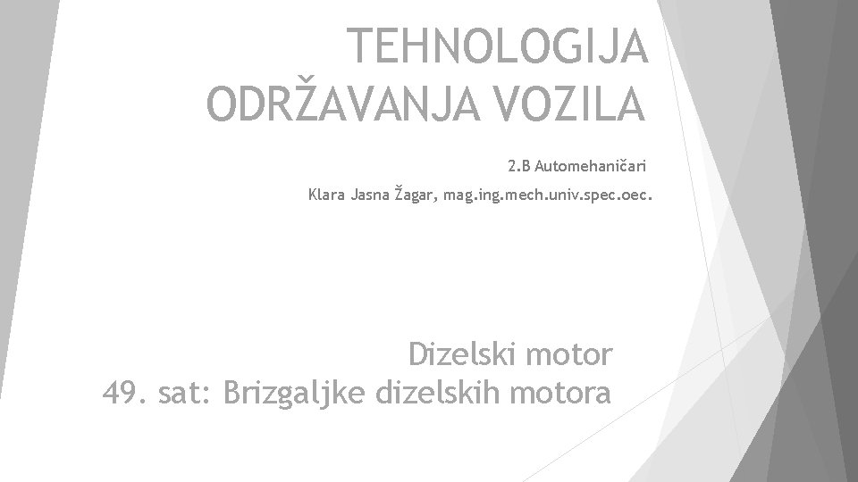 TEHNOLOGIJA ODRŽAVANJA VOZILA 2. B Automehaničari Klara Jasna Žagar, mag. ing. mech. univ. spec.
