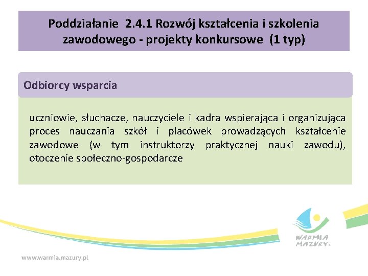 Poddziałanie 2. 4. 1 Rozwój kształcenia i szkolenia zawodowego - projekty konkursowe (1 typ) Poddziałanie 2. 4. 1 Rozwój kształcenia i szkolenia zawodowego - projekty konkursowe (1 typ)