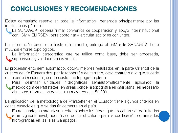 CONCLUSIONES Y RECOMENDACIONES Existe demasiada reserva en toda la información generada principalmente por las