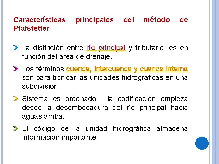 Características Pfafstetter principales del método de La distinción entre río principal y tributario, es