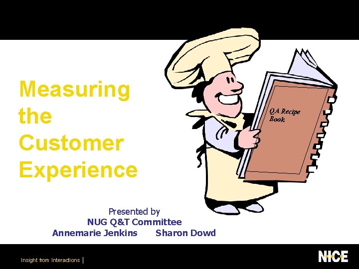 Measuring the Customer Experience Presented by NUG Q&T Committee Annemarie Jenkins Sharon Dowd Insight