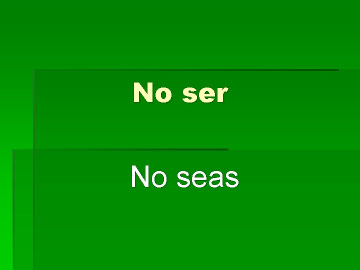 No ser No seas 