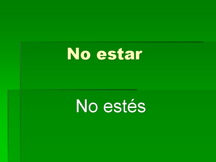 No estar No estés 