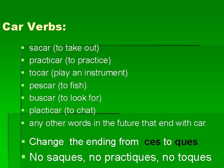 Car Verbs: § § § § sacar (to take out) practicar (to practice) tocar