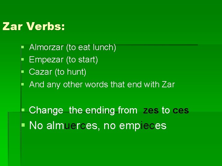 Zar Verbs: § § Almorzar (to eat lunch) Empezar (to start) Cazar (to hunt)