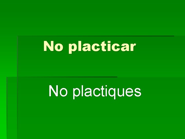 No placticar No plactiques 