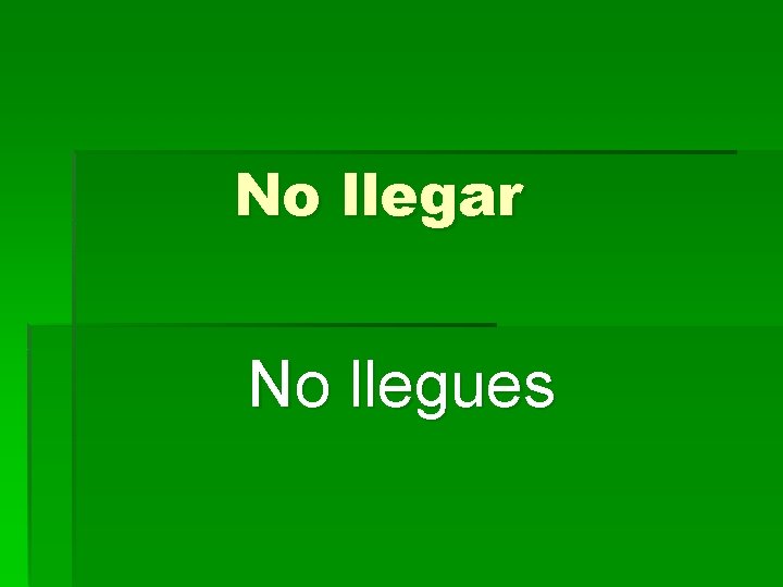 No llegar No llegues 