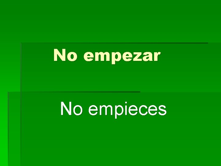 No empezar No empieces 