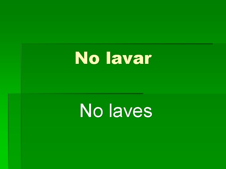 No lavar No laves 