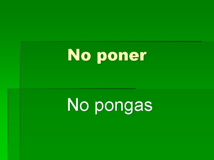 No poner No pongas 
