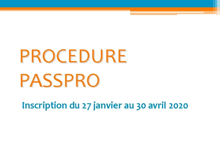 PROCEDURE PASSPRO Inscription du 27 janvier au 30 avril 2020 