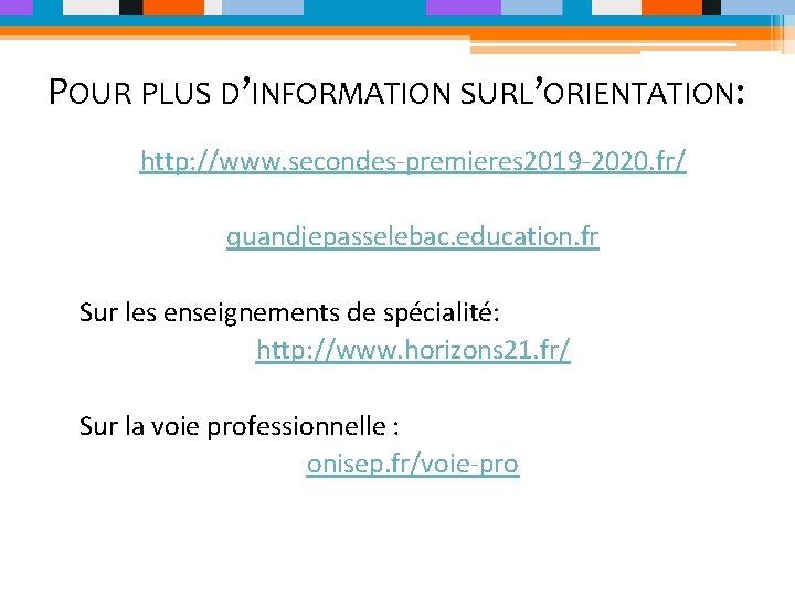 POUR PLUS D’INFORMATION SURL’ORIENTATION: http: //www. secondes-premieres 2019 -2020. fr/ quandjepasselebac. education. fr Sur
