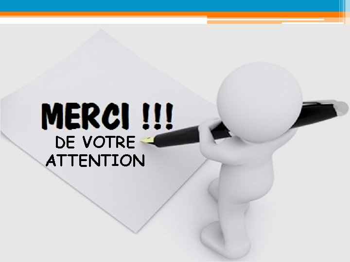 DE VOTRE ATTENTION 