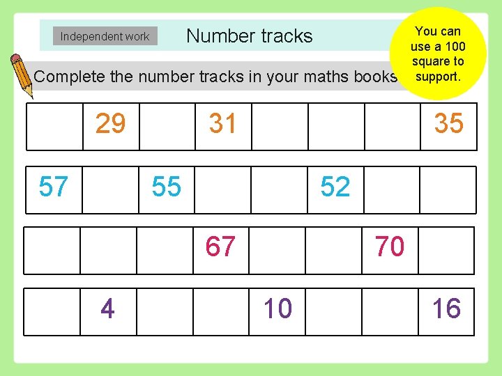 Number tracks Independent work Complete the number tracks in your maths books. 29 57