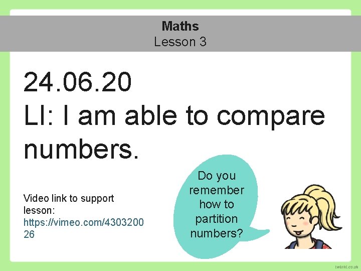 Maths Lesson 3 24. 06. 20 LI: I am able to compare numbers. Video