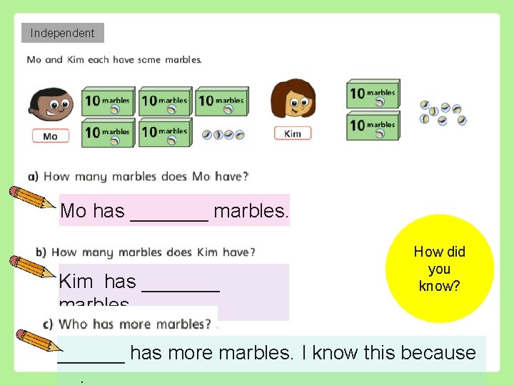 Independent Mo has _______ marbles. Kim has _______ marbles. How did you know? ______
