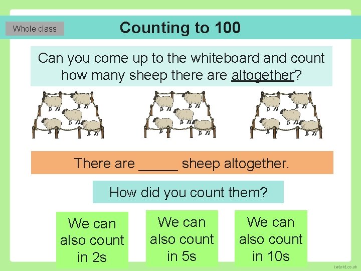 Whole class Counting to 100 Can you come up to the whiteboard and count