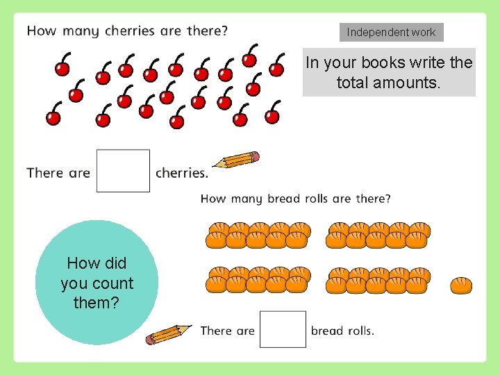 Independent work In your books write the total amounts. How did you count them?