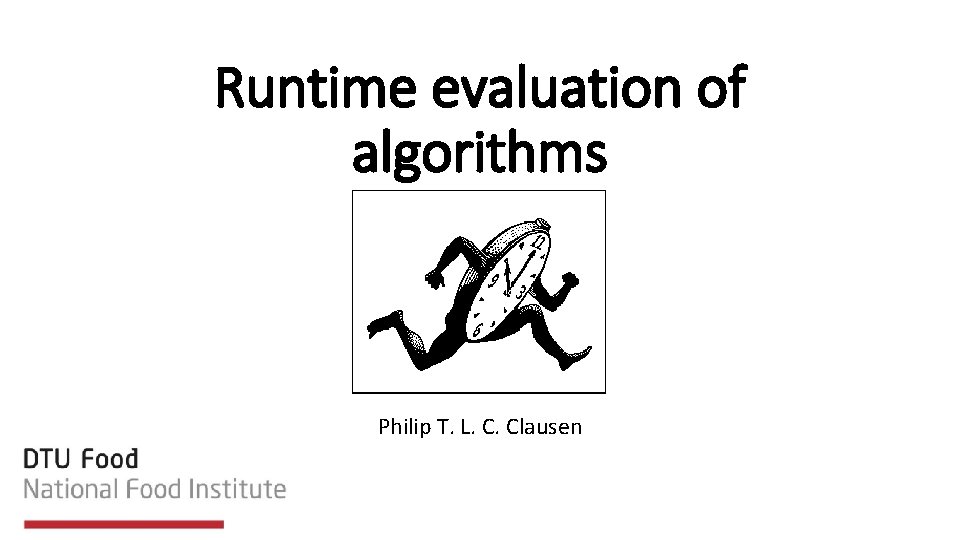 Runtime evaluation of algorithms Philip T. L. C. Clausen 
