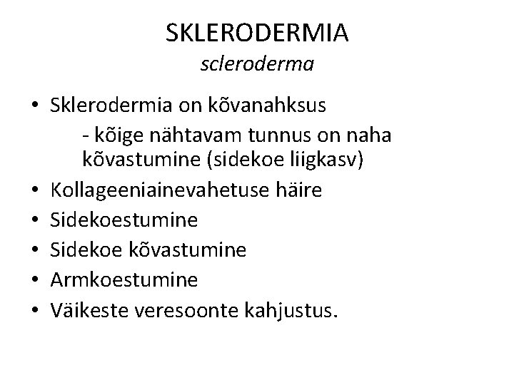 SKLERODERMIA scleroderma • Sklerodermia on kõvanahksus - kõige nähtavam tunnus on naha kõvastumine (sidekoe