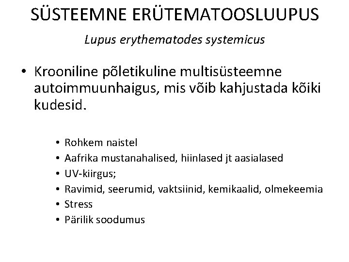 SÜSTEEMNE ERÜTEMATOOSLUUPUS Lupus erythematodes systemicus • Krooniline põletikuline multisüsteemne autoimmuunhaigus, mis võib kahjustada kõiki