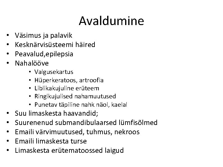 Avaldumine • • Väsimus ja palavik Kesknärvisüsteemi häired Peavalud, epilepsia Nahalööve • • •