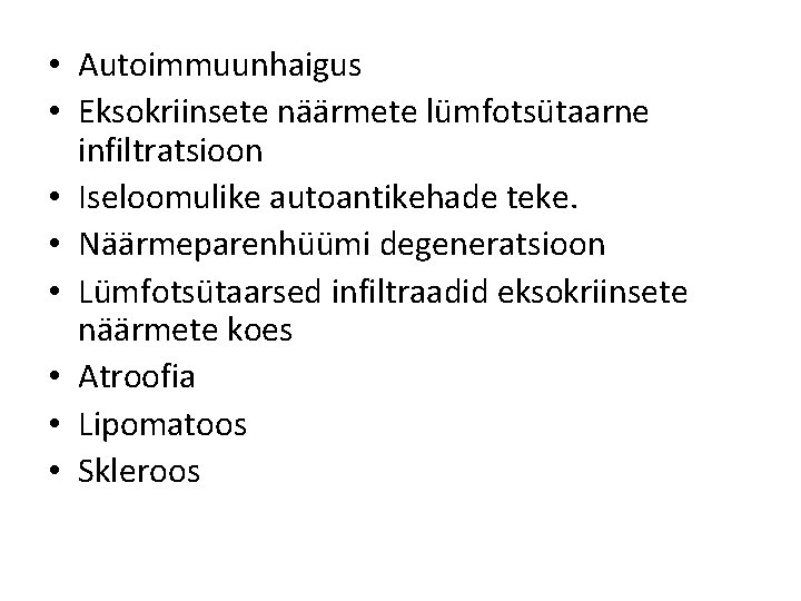  • Autoimmuunhaigus • Eksokriinsete näärmete lümfotsütaarne infiltratsioon • Iseloomulike autoantikehade teke. • Näärmeparenhüümi