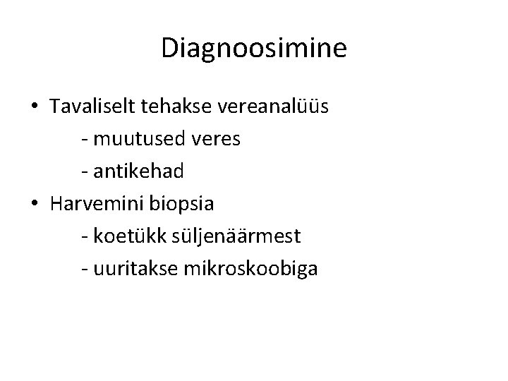 Diagnoosimine • Tavaliselt tehakse vereanalüüs - muutused veres - antikehad • Harvemini biopsia -