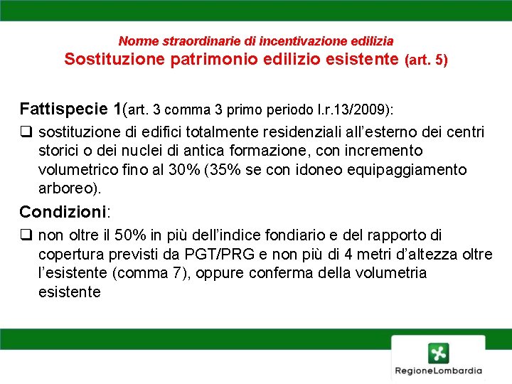 Norme straordinarie di incentivazione edilizia Sostituzione patrimonio edilizio esistente (art. 5) Fattispecie 1(art. 3